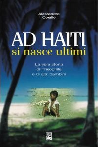 Ad Haiti si nasce ultimi. La vera storia di Théophile e di altri bambini