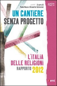 Un cantiere senza progetto. L'Italia delle religioni. Rapporto 2012