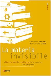 La materia invisibile. Storia delle religioni a scuola. Una proposta