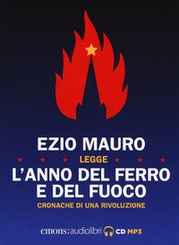 L'anno del ferro e del fuoco. Cronache di una rivoluzione letto da Ezio Mauro. Audiolibro. CD Audio formato MP3