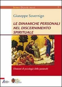 Le dinamiche personali nel discernimento spirituale. Elementi di psicologia della pastorale