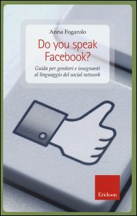 Do you speak Facebook? Guida per genitori e insegnanti al linguaggio del social network