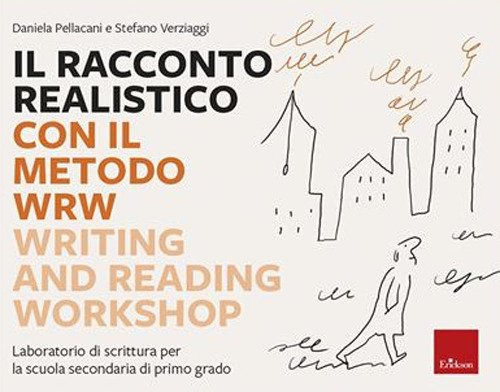 Il racconto realistico con il metodo WRW. Writing and Reading Workshop. Laboratorio di scrittura per la scuola secondaria di primo grado