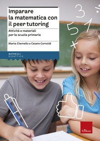 Imparare la matematica con il peer tutoring. Attività e materiali per la scuola primaria