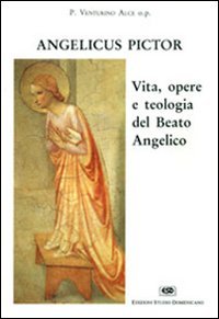 Angelicus pictor. Vita, opere e teologia del Beato Angelico