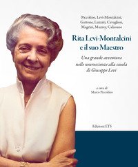 Rita Levi-Montalcini e il suo maestro. Una grande avventura nelle neuroscienze alla scuola di Giuseppe Levi