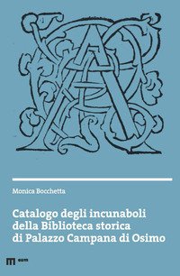 Catalogo degli incunaboli della Biblioteca storica di Palazzo Campana di Osimo