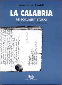La Calabria nei documenti storici. Vol. 2: Da metà Seicento a fine Ottocento.