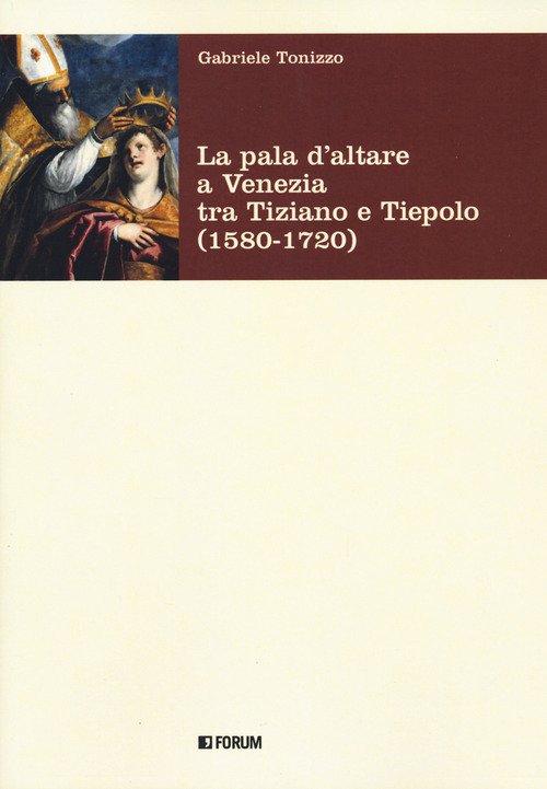 La pala d'altare a Venezia tra Tiziano e Tiepolo (1580-1720)