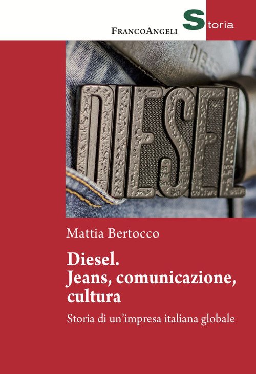 Diesel: jeans, comunicazione, cultura. Storia di un'impresa italiana globale