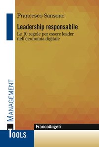 Leadership responsabile. Le 10 regole per essere leader nell'economia digitale