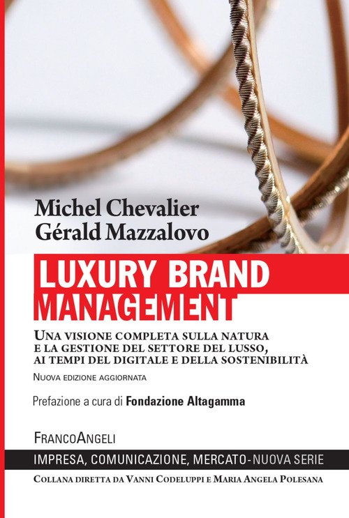 Luxury Brand Management. Una visione completa sulla natura e la gestione del settore del lusso, ai tempi del digitale e della sostenibilità