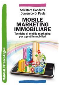 Mobile marketing immobiliare. Tecniche di mobile marketing per agenti immobiliari