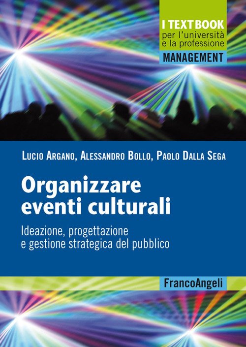 Organizzare eventi culturali. Ideazione, progettazione e gestione strategica del pubblico