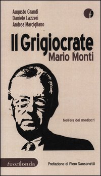 Il grigiocrate Mario Monti. Nell'era dei mediocri