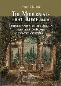 The modernists that Rome made. Turner and other foreign painters in Rome XVI-XIX century