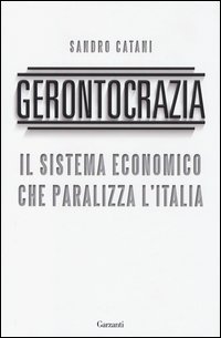 Gerontocrazia. Il sistema economico che paralizza l'Italia