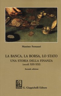 La banca, la borsa, lo Stato. Una storia della finanza (secoli XIII-XXI)
