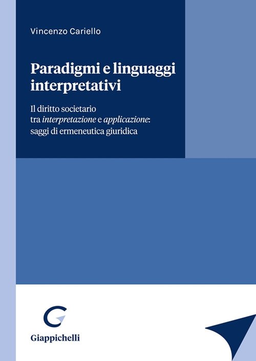 Paradigmi e linguaggi interpretativi. Il diritto societario tra interpretazione e applicazione: saggi di ermeneutica giuridica