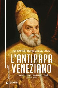 Antipapa veneziano. Vita del doge Leonardo Donà (1536-1612)