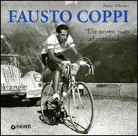 Fausto Coppi. «Un uomo solo al comando»