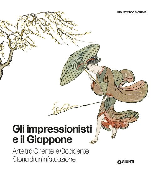 Gli impressionisti e il Giappone. Arte tra Oriente e Occidente. Storia di un'infatuazione