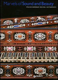 Marvels of Sound and Beauty. Italian Baroque musical instruments. Catalogo della mostra