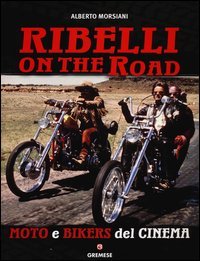 Ribelli on the road. Moto e bikers del cinema