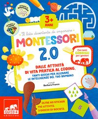Montessori 2.0. Dalle attività di vita pratica al coding, tanti giochi per allenare le intelligenze del tuo bambino