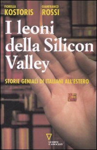 I leoni della Silicon Valley. Storie geniali di italiani all'estero