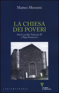 La Chiesa dei poveri. Dal Concilio Vaticano II a papa Francesco