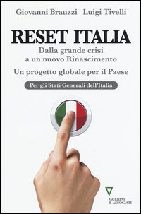 Reset Italia. Dalla grande crisi a un nuovo Rinascimento. Un progetto globale per il paese