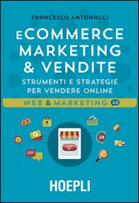 E-commerce. Marketing & vendite. Strumenti e strategie per vendere online