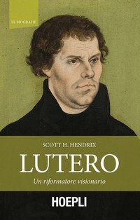 Lutero. Un riformatore visionario