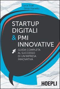 Startup digitali & PMI innovative. Guida completa al successo di un'impresa innovativa