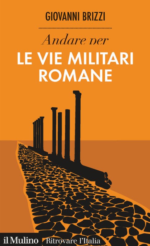 Andare per le vie militari romane
