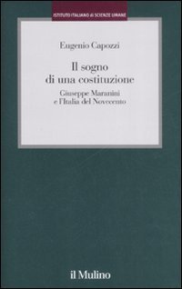 Il sogno di una costituzione. Giuseppe Maranini e l'Italia del Novecento
