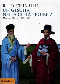 Un gesuita nella città proibita. Matteo Ricci, 1552-1610