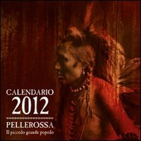 Pellerossa. Il piccolo grande popolo. Calendario 2012