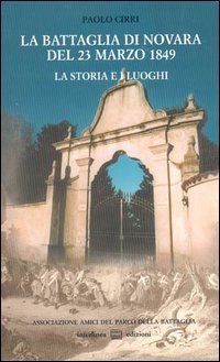 La battaglia di Novara del 23 marzo 1849. La storia e i luoghi