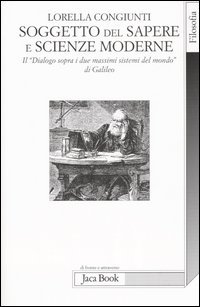 Soggetto del sapere e scienze moderne. Il «Dialogo sopra i due massimi sistemi del mondo» di Galileo