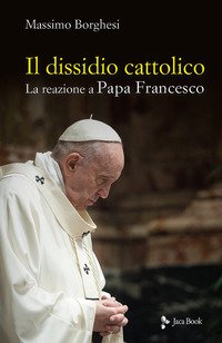 Il dissidio cattolico. La reazione a Papa Francesco