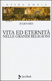 Opera omnia. Vol. 12: Vita ed eternità nelle grandi religioni.