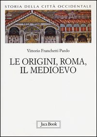 Storia della città occidentale. Vol. 1: Le origini, Roma, il Medioevo.