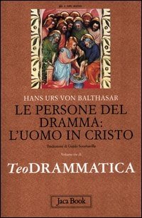 Teodrammatica. Vol. 3: Le persone del dramma: l'uomo in Cristo.