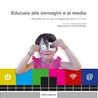 Educare alle immagini e ai media. Manuale per un uso consapevole da 0 a 11 anni