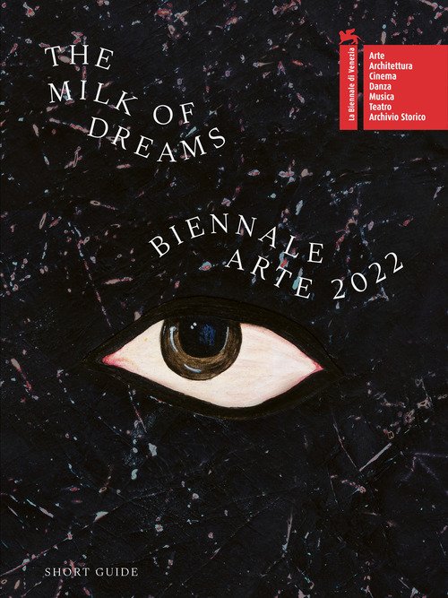 La Biennale di Venezia. 59ª Esposizione internazionale d'arte. The milk of dreams