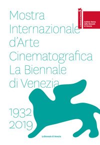 La Biennale di Vienezia. Mostra internazionale d'arte cinematografica 1932-2019