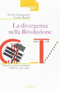 La divergenza nella rivoluzione. Filosofia, scienza e teologia in Russia (1920-1940)