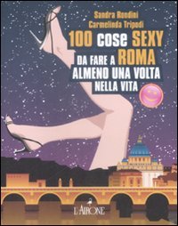 Cento cose sexy da fare a Roma almeno una volta nella vita